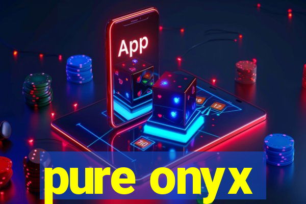 pure onyx